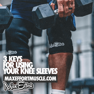 3 Keys For Using Your Max Effort Knee Sleeves