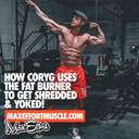 How CoryG Uses Max Effort Fat Burner to Get Shredded & Yoked 💪