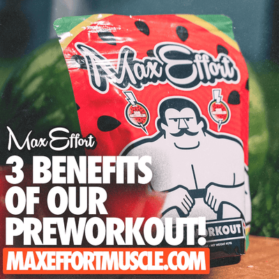 The 3 Benefits of Max Effort Muscle Pre Workout