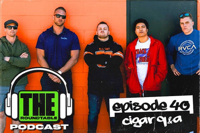 EP.40 | Cigar Q&A | THE ROUNDTABLE PODCAST