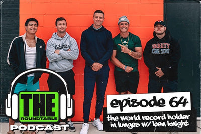 EP.64 | The World Record Holder in Lunges w/ Ben Knight | THE ROUNDTABLE PODCAST