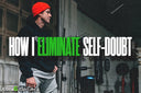 How I Eliminate Self-Doubt